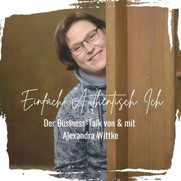 Show cover of Einfach. Authentisch. Ich - Der Business-Talk von & mit Alexandra Wittke