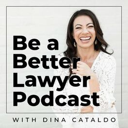 Show cover of Be a Better Lawyer with Dina Cataldo