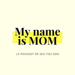 Show cover of MY NAME IS MOM - Le podcast de SEA YOU SON