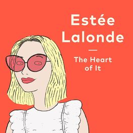 Show cover of The Heart of It with Estée Lalonde