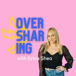 Show cover of Oversharing with Erica Shea