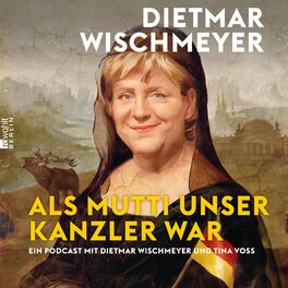 Show cover of Dietmar Wischmeyer – Als Mutti unser Kanzler war