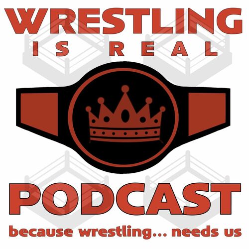 Послухайте подкаст Wrestling Is Real Wrestling Podcast | Deezer