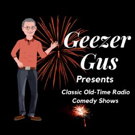Show cover of Geezer Gus Presents™ - Classic Radio Shows / Classic Comedy Shows
