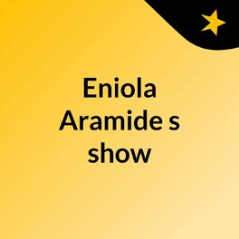 Show cover of Eniola Aramide's show