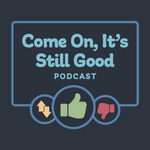 Listen to Come On, It’s Still Good podcast | Deezer