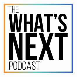 Show cover of The What's Next Podcast