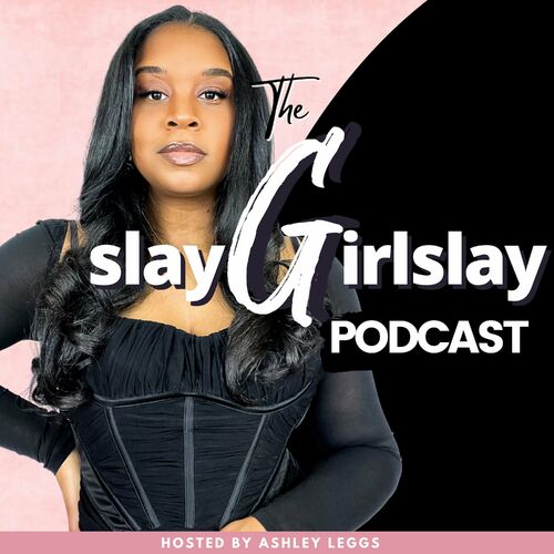 Listen to Slay Girl Slay podcast | Deezer