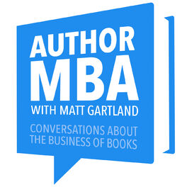 Show cover of AuthorMBA: Conversations About Book Marketing, Publishing, Author Platforms, and Other Business Strategies for Authors
