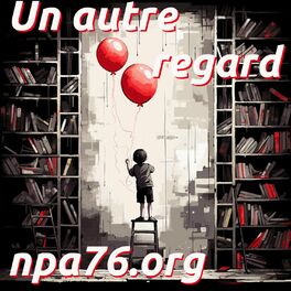 Show cover of Un autre regard, Podcast du NPA76