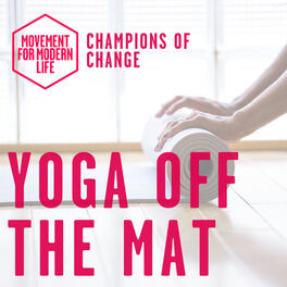 Show cover of Yoga Off The Mat - The Movement For Modern Life Podcast