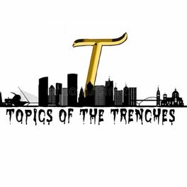Show cover of Topics of The Trenches Podcast