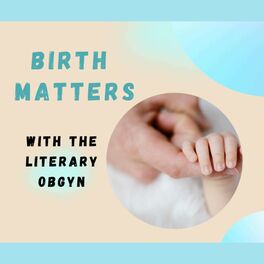 Show cover of Birth Matters with the Literary OBGYN