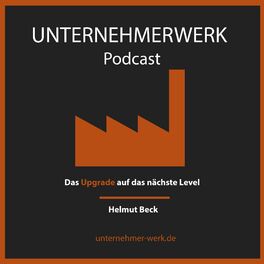 Show cover of UNTERNEHMERWERK: Das Upgrade auf das nächste Level - mit Helmut Beck