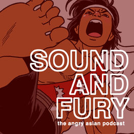 Show cover of SOUND AND FURY: The Angry Asian Podcast