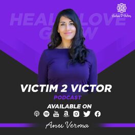 Show cover of Victim 2 Victor - Healing From Abuse & Trauma, with Anu Verma