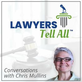 Show cover of Lawyers Tell All™: Conversations with Chris Mullins
