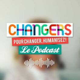 Show cover of Changers, le podcast des acteurs du changement