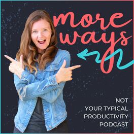 Show cover of More Ways: Not Your Typical Productivity Podcast