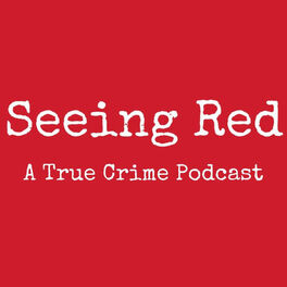 Show cover of Seeing Red A True Crime Podcast