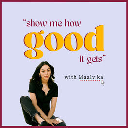 Listen to Show Me How Good It Gets With Maalvika podcast | Deezer