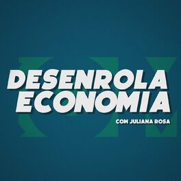 Show cover of Desenrola Economia, com Juliana Rosa