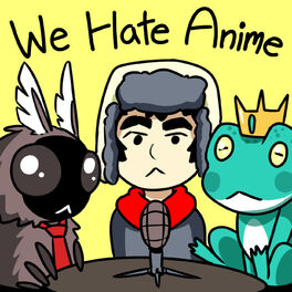 Послухайте подкаст We Hate Anime | Deezer Послухайте подкаст We Hate Anime | Deezer