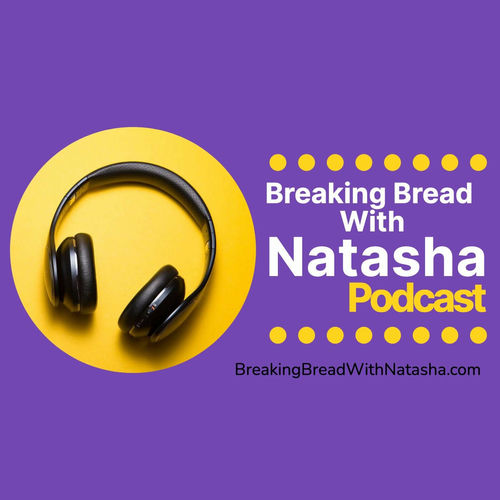 Listen to Breaking Bread With Natasha podcast Deezer