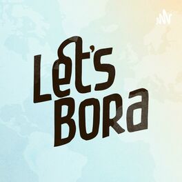 Show cover of LET'S BORA - Podcast