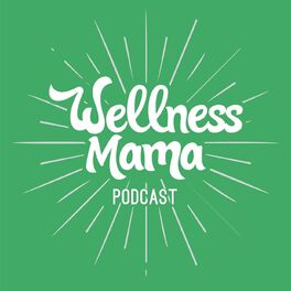 Show cover of The Wellness Mama Podcast