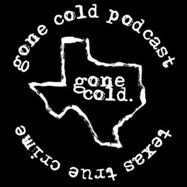 Show cover of gone cold podcast - texas true crime