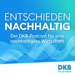 Show cover of Entschieden Nachhaltig. Der DKB-Podcast für eine nachhaltigere Wirtschaft.