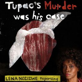Show cover of Lena Nozizwe Reporting: Tupac's Murder Was His Case