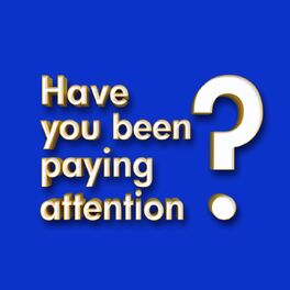 Show cover of Have You Been Paying Attention?