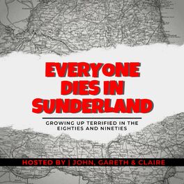 Show cover of Everyone Dies In Sunderland: A podcast about growing up terrified in the eighties and nineties