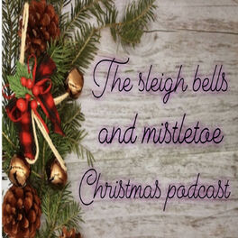 Show cover of Sleigh Bells & Mistletoe Christmas Podcast