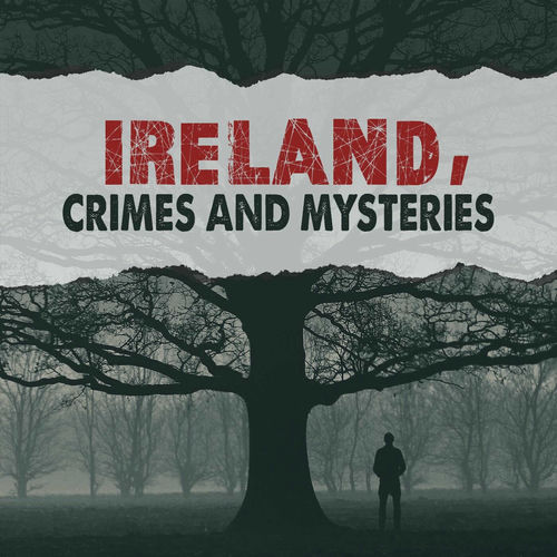 Listen to Ireland Crimes and Mysteries podcast Deezer