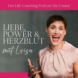 Show cover of Liebe, Power & Herzblut mit Luisa - Der Life Coaching Podcast für Frauen