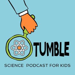 Show cover of Tumble Science Podcast for Kids