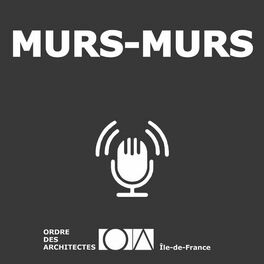 Show cover of Murs-murs, le podcast de l'Ordre des architectes d'Île-de-France