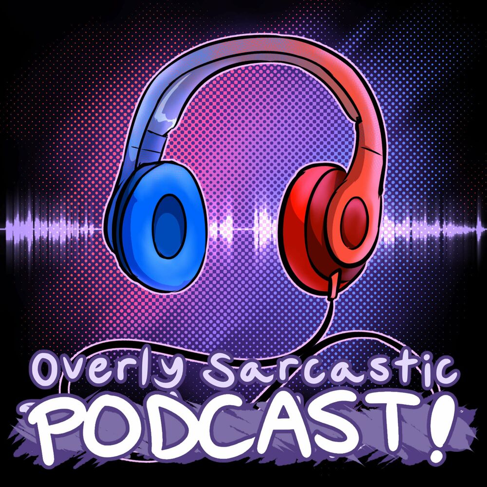 Listen to Overly Sarcastic Podcast podcast | Deezer