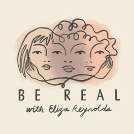 Show cover of Be Real with Eliza Reynolds: Conversations About Mental Health, Friendship, Body Image & More for Big-Hearted Preteen & Teen Girls