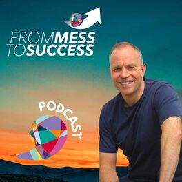 Show cover of From Mess To Success Podcast