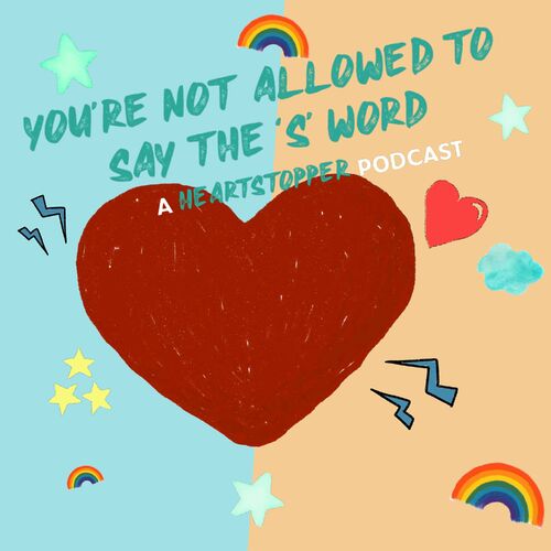 Listen To Youre Not Allowed To Say The S Word A Heartstopper Podcast Podcast Deezer