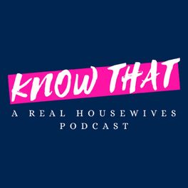 Show cover of Know That: A Real Housewives Podcast