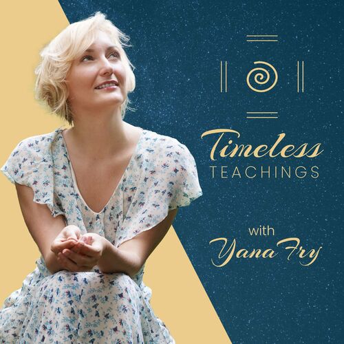 Listen To Timeless Teachings With Yana Fry Podcast | Deezer