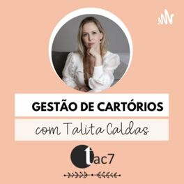 Show cover of Podcast Talita Caldas - Gestão de Cartórios