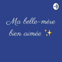 Show cover of Ma belle-mère bien-aimée, le podcast qui explore l'univers des Familles Recomposées.