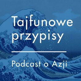 Show cover of Tajfunowe przypisy. Podcast o Azji
