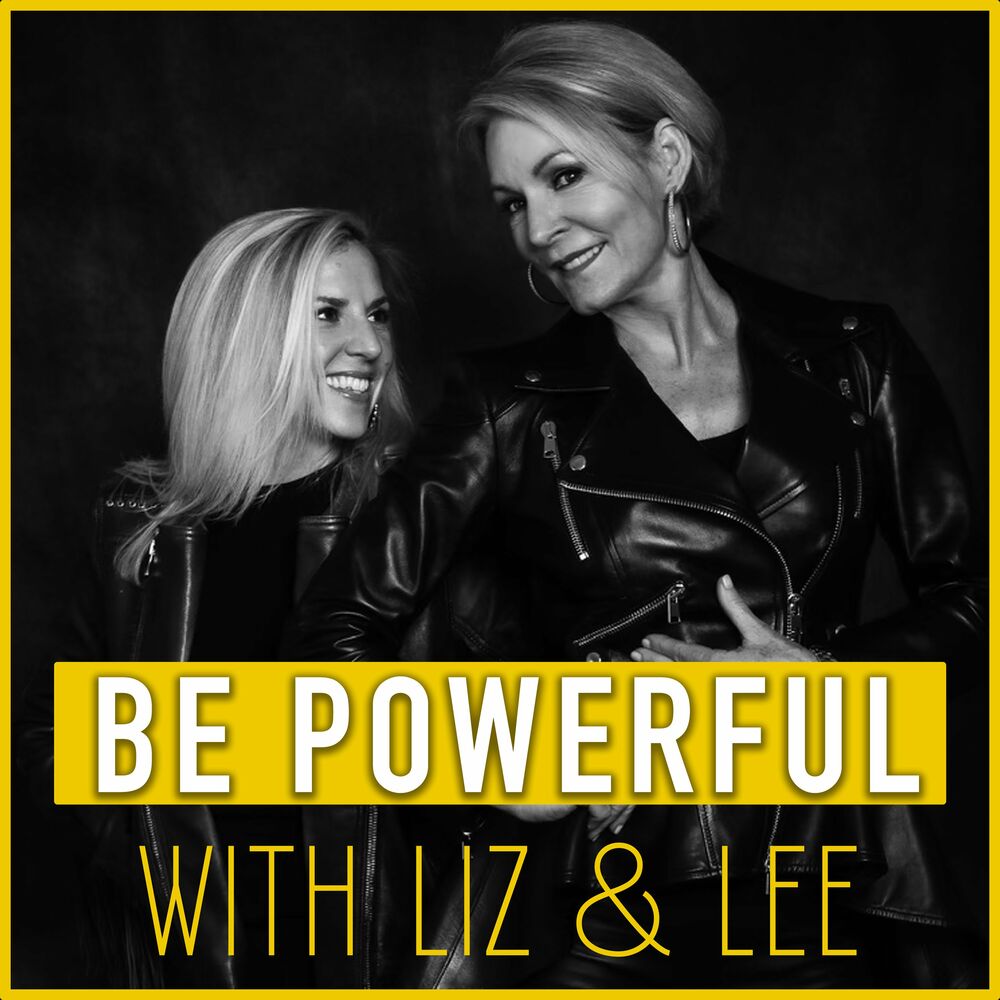 Listen to Be Powerful with Liz & Lee podcast | Deezer